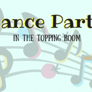 Light blue background with colorful musical notes with the text 'Dance Party! In the Topping Room' printed on it.