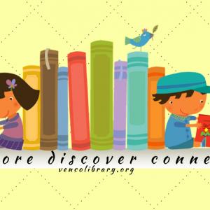 Little girl and boy reading next to a stack of multicolored books.  Below are the words;  explore, discover, connect, and vencolibrary.org