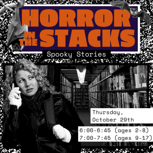 Words Horror in the Stacks: Spooky Stories in orange and white with a purple and black background.  A woman with a black jacket and backpacking seemingly worried making a phone call in the library book stacks.